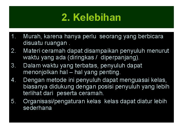 2. Kelebihan 1. 2. 3. 4. 5. Murah, karena hanya perlu seorang yang berbicara