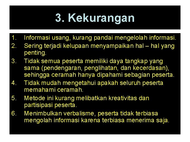 3. Kekurangan 1. 2. 3. 4. 5. 6. Informasi usang, kurang pandai mengelolah informasi.