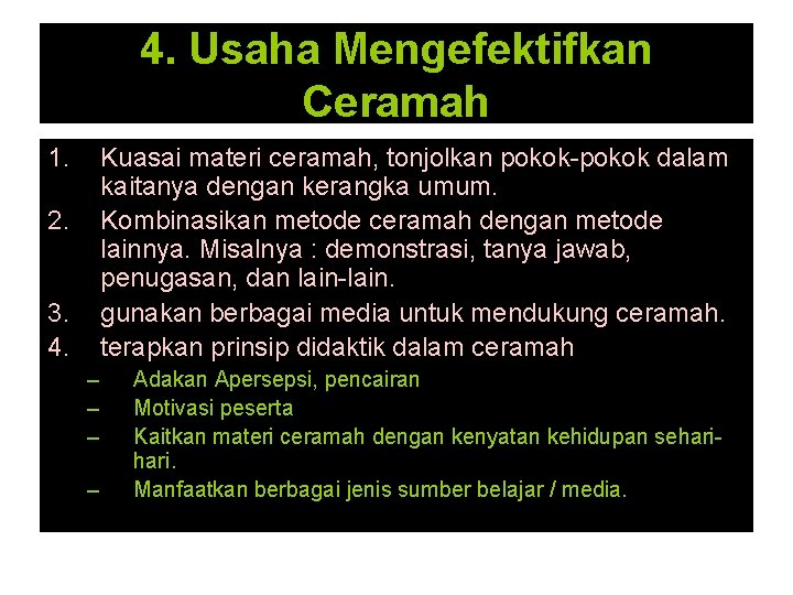 4. Usaha Mengefektifkan Ceramah 1. Kuasai materi ceramah, tonjolkan pokok-pokok dalam kaitanya dengan kerangka