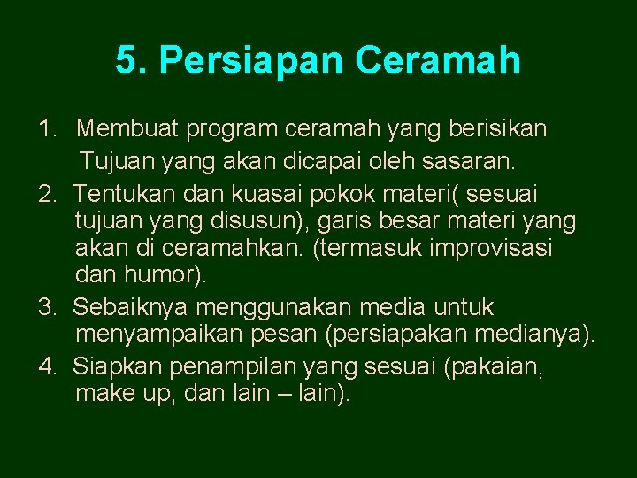 5. Persiapan Ceramah 1. Membuat program ceramah yang berisikan Tujuan yang akan dicapai oleh
