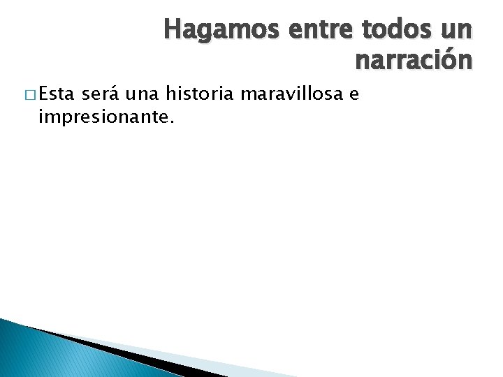 � Esta Hagamos entre todos un narración será una historia maravillosa e impresionante. 