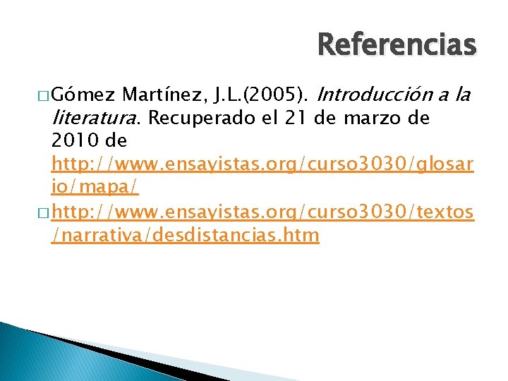 Referencias Martínez, J. L. (2005). Introducción a la literatura. Recuperado el 21 de marzo