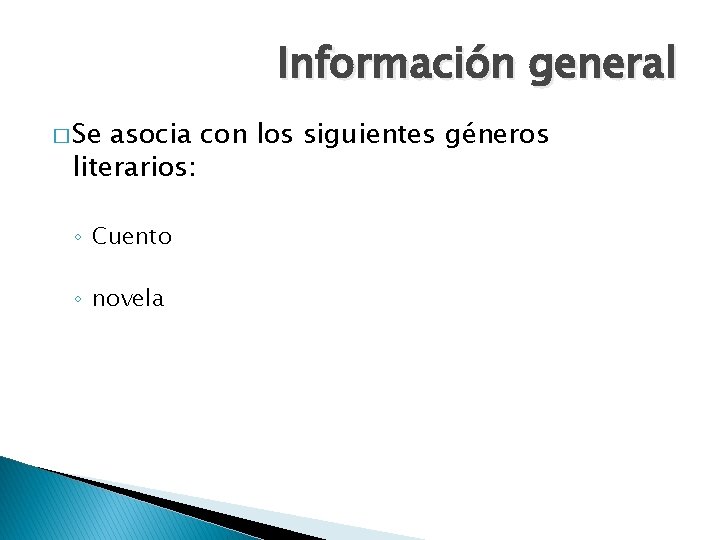 Información general � Se asocia con los siguientes géneros literarios: ◦ Cuento ◦ novela