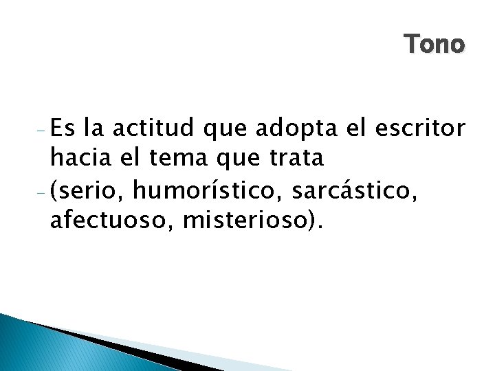 Tono - Es la actitud que adopta el escritor hacia el tema que trata