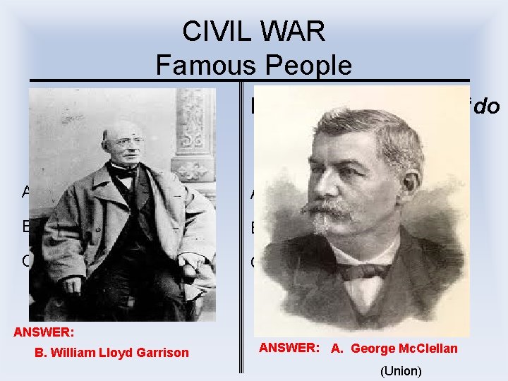 CIVIL WAR Famous People I published “The Liberator. ” I was known as the