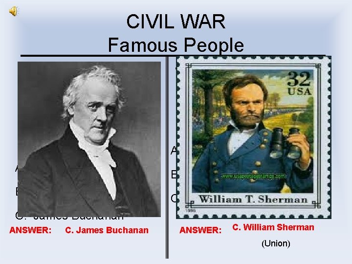 CIVIL WAR Famous People I was from PA. I was blamed for the war.