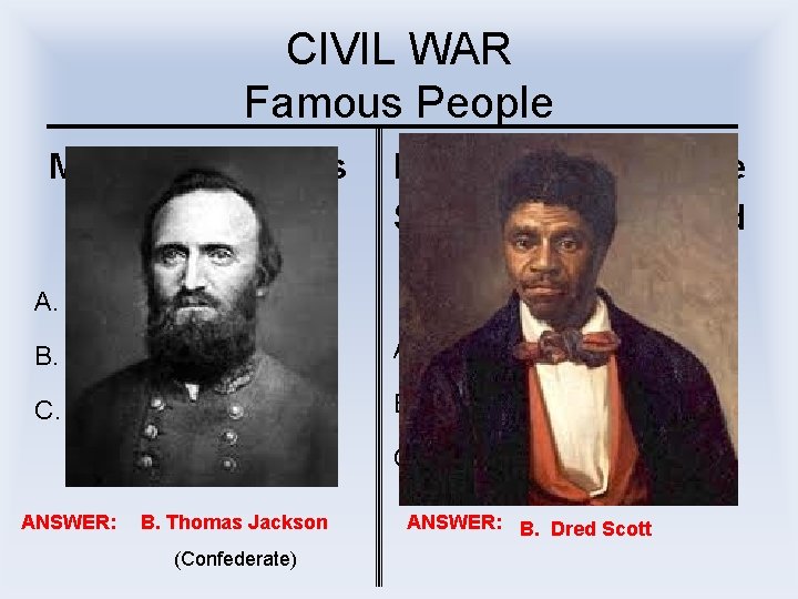 CIVIL WAR Famous People My nickname was Stonewall. I was a slave that the