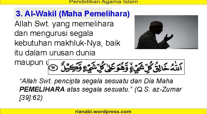 3. Al-Wakil (Maha Pemelihara) Allah Swt. yang memelihara dan mengurusi segala kebutuhan makhluk-Nya, baik 3. Al-Wakil (Maha Pemelihara) Allah Swt. yang memelihara dan mengurusi segala kebutuhan makhluk-Nya, baik