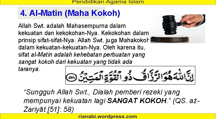 4. Al-Matin (Maha Kokoh) Allah Swt. adalah Mahasempurna dalam kekuatan dan kekokohan-Nya. Kekokohan dalam