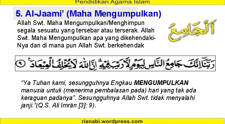 5. Al-Jaami’ (Maha Mengumpulkan) Allah Swt. Maha Mengumpulkan/Menghimpun segala sesuatu yang tersebar atau terserak.