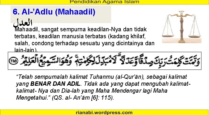 6. Al-’Adlu (Mahaadil) ﺍﻟﻌﺪﻝ Mahaadil, sangat sempurna keadilan-Nya dan tidak terbatas, keadilan manusia terbatas 6. Al-’Adlu (Mahaadil) ﺍﻟﻌﺪﻝ Mahaadil, sangat sempurna keadilan-Nya dan tidak terbatas, keadilan manusia terbatas