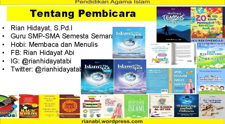 Tentang Pembicara • • • Rian Hidayat, S. Pd. I Guru SMP-SMA Semesta Semarang