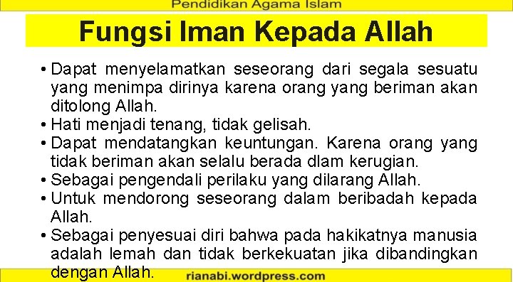 Fungsi Iman Kepada Allah • Dapat menyelamatkan seseorang dari segala sesuatu yang menimpa dirinya Fungsi Iman Kepada Allah • Dapat menyelamatkan seseorang dari segala sesuatu yang menimpa dirinya