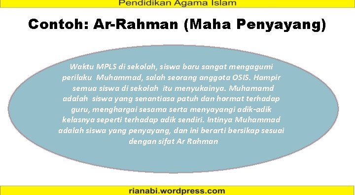 Contoh: Ar-Rahman (Maha Penyayang) Waktu MPLS di sekolah, siswa baru sangat mengagumi perilaku Muhammad,