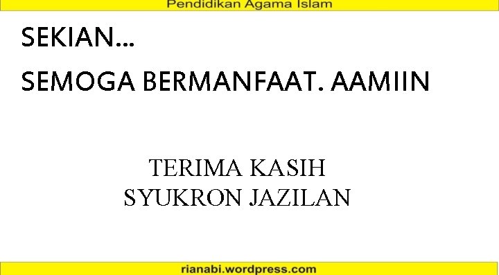 SEKIAN. . . SEMOGA BERMANFAAT. AAMIIN TERIMA KASIH SYUKRON JAZILAN SEKIAN. . . SEMOGA BERMANFAAT. AAMIIN TERIMA KASIH SYUKRON JAZILAN