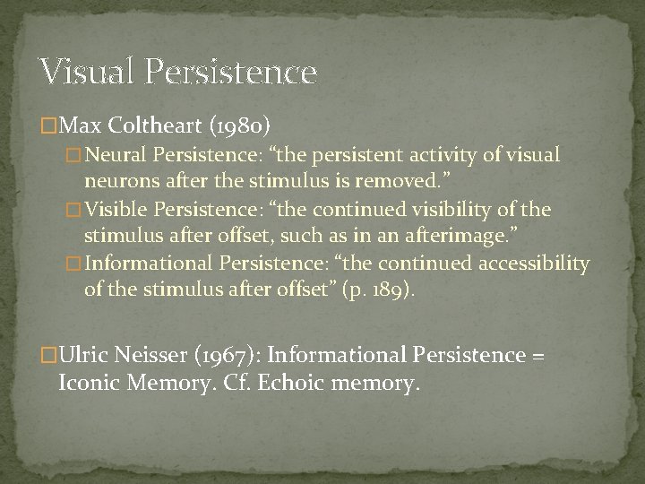 Visual Persistence �Max Coltheart (1980) � Neural Persistence: “the persistent activity of visual neurons