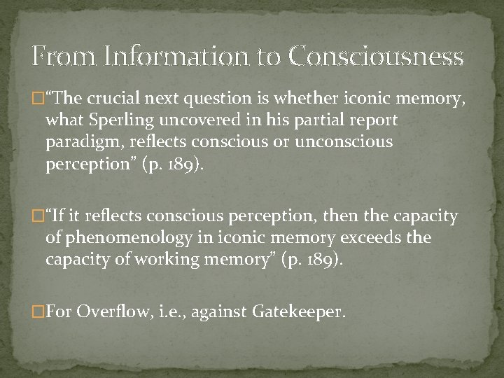 From Information to Consciousness �“The crucial next question is whether iconic memory, what Sperling