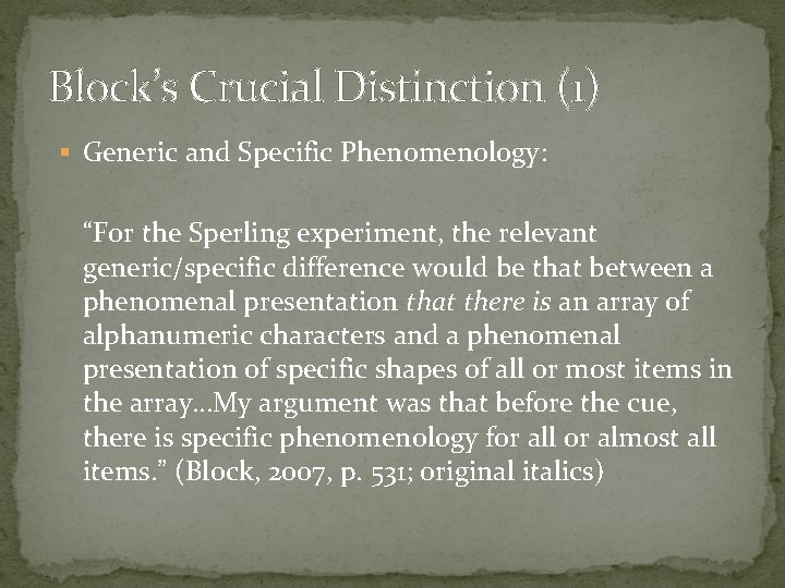 Block’s Crucial Distinction (1) Generic and Specific Phenomenology: “For the Sperling experiment, the relevant