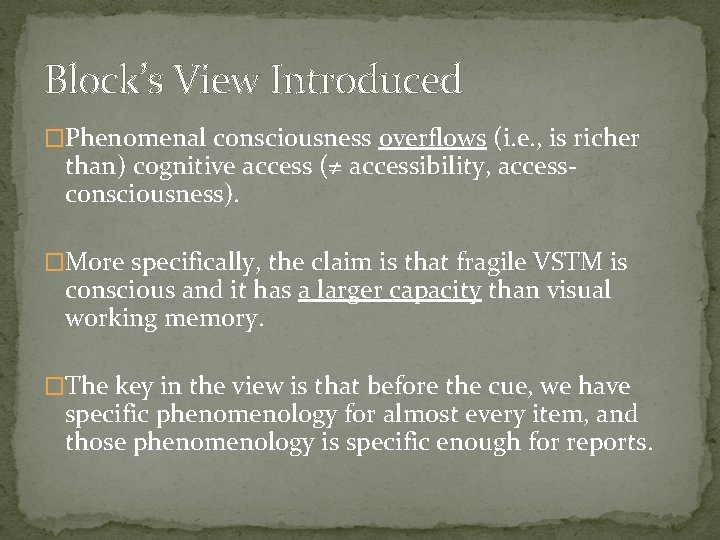 Block’s View Introduced �Phenomenal consciousness overflows (i. e. , is richer than) cognitive access