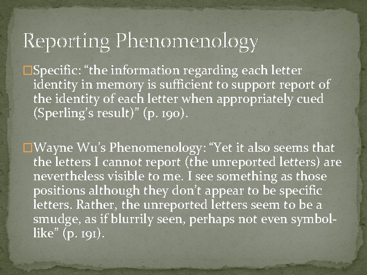 Reporting Phenomenology �Specific: “the information regarding each letter identity in memory is sufficient to