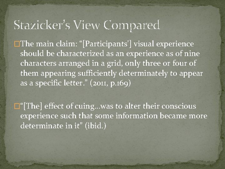 Stazicker’s View Compared �The main claim: “[Participants’] visual experience should be characterized as an