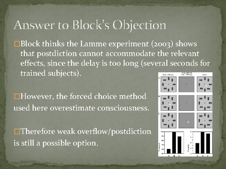 Answer to Block’s Objection �Block thinks the Lamme experiment (2003) shows that postdiction cannot