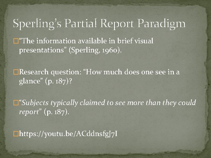 Sperling’s Partial Report Paradigm �“The information available in brief visual presentations” (Sperling, 1960). �Research