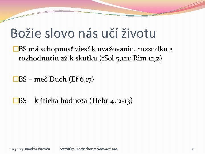 Božie slovo nás učí životu �BS má schopnosť viesť k uvažovaniu, rozsudku a rozhodnutiu