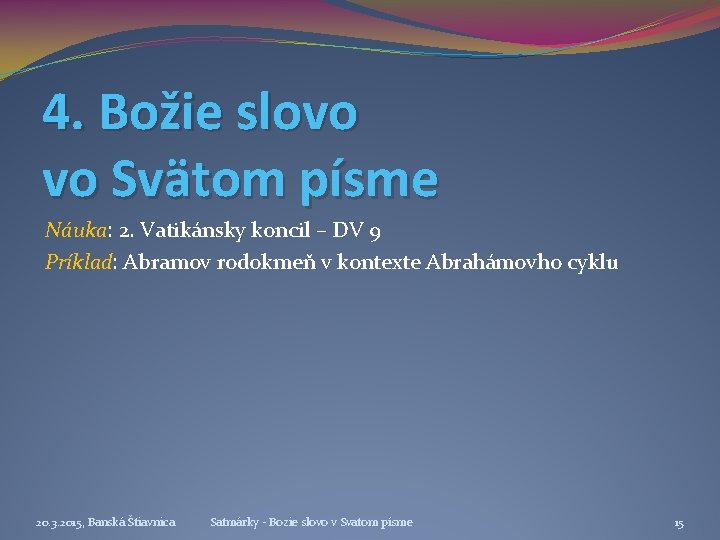 4. Božie slovo vo Svätom písme Náuka: 2. Vatikánsky koncil – DV 9 Príklad: