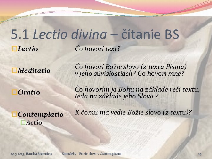 5. 1 Lectio divina – čítanie BS �Lectio Čo hovorí text? �Meditatio Čo hovorí