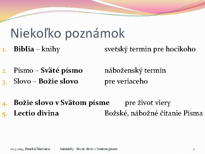 Niekoľko poznámok 1. Biblia – knihy svetský termín pre hocikoho 2. Písmo – Sväté