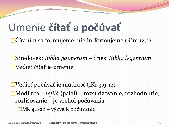 Umenie čítať a počúvať �Čítaním sa formujeme, nie in-formujeme (Rim 12, 2) �Stredovek: Biblia