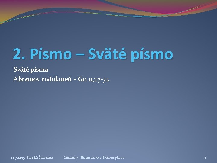 2. Písmo – Sväté písmo Sväté písma Abramov rodokmeň – Gn 11, 27 -32