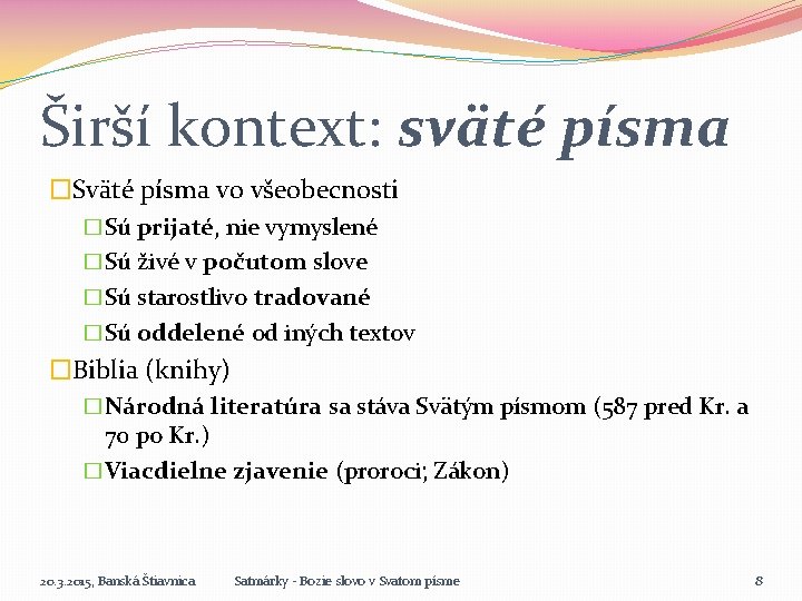 Širší kontext: sväté písma �Sväté písma vo všeobecnosti �Sú prijaté, nie vymyslené �Sú živé