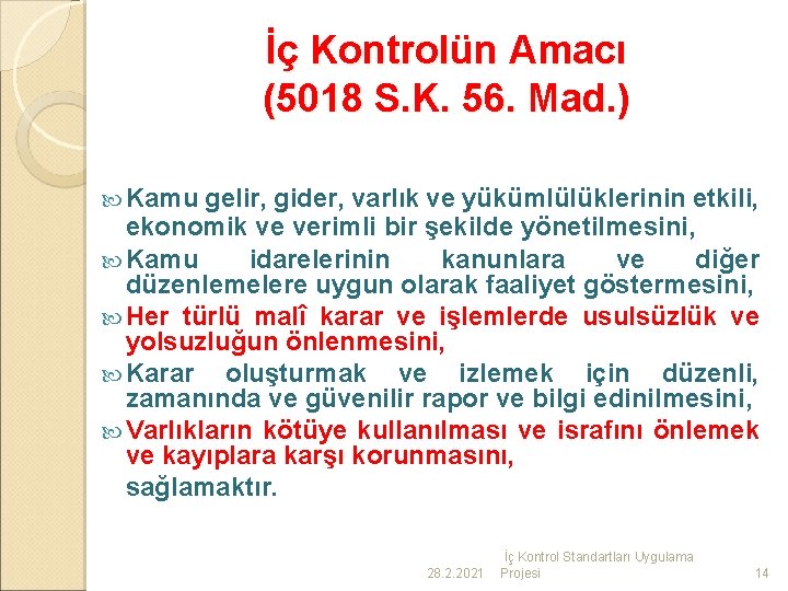 İç Kontrolün Amacı (5018 S. K. 56. Mad. ) Kamu gelir, gider, varlık ve