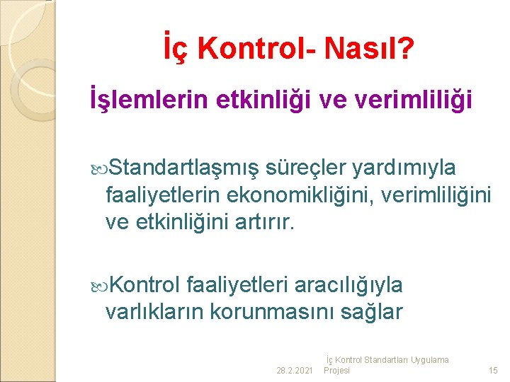 İç Kontrol- Nasıl? İşlemlerin etkinliği ve verimliliği Standartlaşmış süreçler yardımıyla faaliyetlerin ekonomikliğini, verimliliğini ve