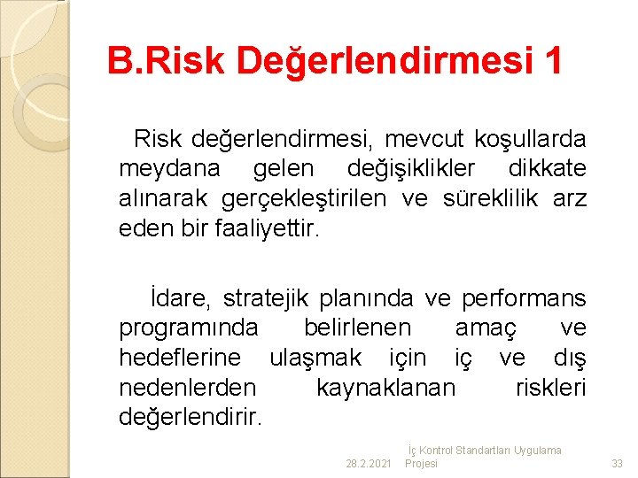 B. Risk Değerlendirmesi 1 Risk değerlendirmesi, mevcut koşullarda meydana gelen değişiklikler dikkate alınarak gerçekleştirilen