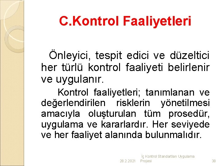 C. Kontrol Faaliyetleri Önleyici, tespit edici ve düzeltici her türlü kontrol faaliyeti belirlenir ve