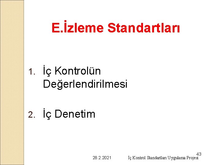 E. İzleme Standartları 1. İç Kontrolün Değerlendirilmesi 2. İç Denetim 28. 2. 2021 43