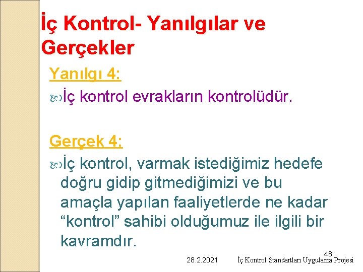 İç Kontrol- Yanılgılar ve Gerçekler Yanılgı 4: İç kontrol evrakların kontrolüdür. Gerçek 4: İç