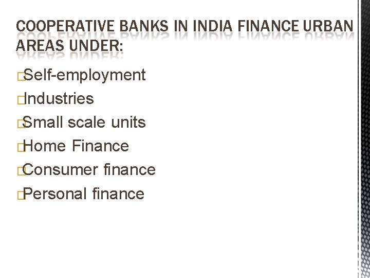 COOPERATIVE BANKS IN INDIA FINANCE URBAN AREAS UNDER: �Self-employment �Industries �Small scale units �Home