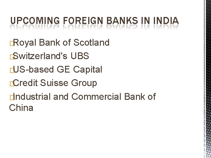 UPCOMING FOREIGN BANKS IN INDIA �Royal Bank of Scotland �Switzerland's UBS �US-based GE Capital