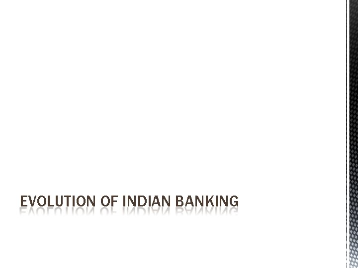 EVOLUTION OF INDIAN BANKING 