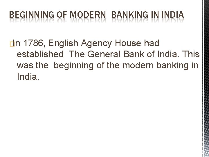 BEGINNING OF MODERN BANKING IN INDIA �In 1786, English Agency House had established The