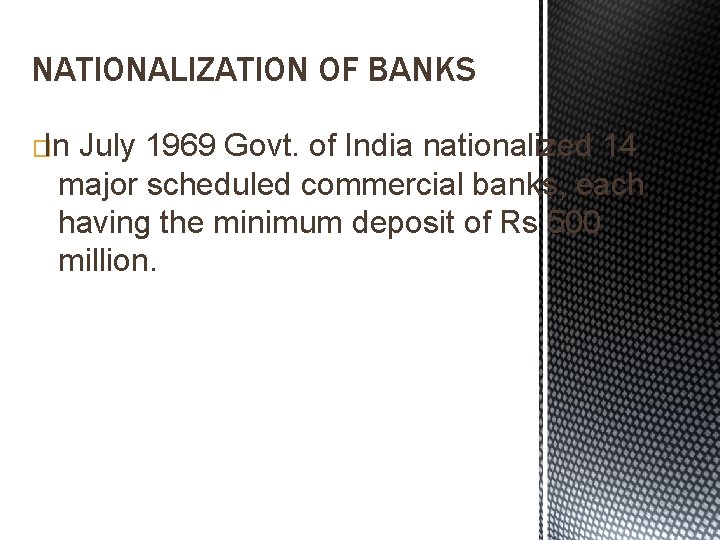 NATIONALIZATION OF BANKS �In July 1969 Govt. of India nationalized 14 major scheduled commercial