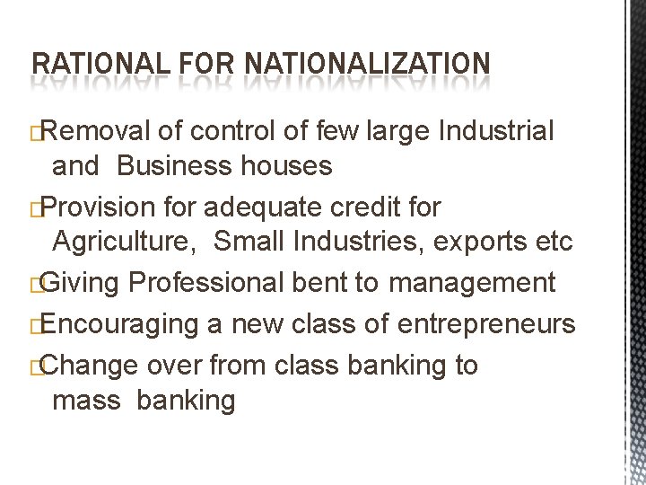 RATIONAL FOR NATIONALIZATION �Removal of control of few large Industrial and Business houses �Provision