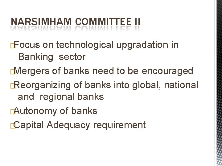 NARSIMHAM COMMITTEE II �Focus on technological upgradation in Banking sector �Mergers of banks need