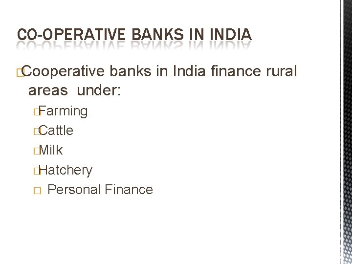 CO-OPERATIVE BANKS IN INDIA �Cooperative banks in India finance rural areas under: �Farming �Cattle