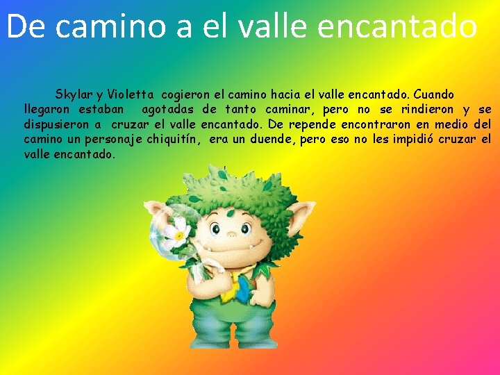 De camino a el valle encantado Skylar y Violetta cogieron el camino hacia el De camino a el valle encantado Skylar y Violetta cogieron el camino hacia el