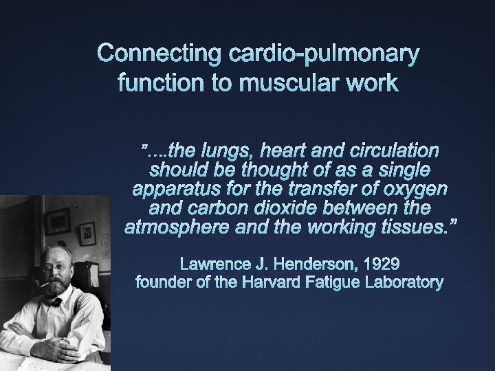 Connecting cardio-pulmonary function to muscular work ”…. the lungs, heart and circulation should be